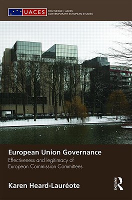 European Union Governance: Effectiveness and Legitimacy in European Commission Committees - Heard-Laureote, Karen