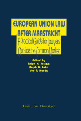 European Union Law After Maastricht, A Practical Guide For Lawyer - Folsom, Ralph H, and Lake, Ralph B, and Nanda, Ved P