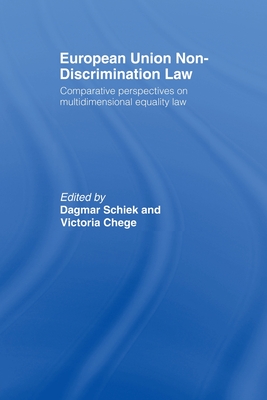 European Union Non-Discrimination Law: Comparative Perspectives on Multidimensional Equality Law - Schiek, Dagmar, Professor (Editor), and Chege, Victoria (Editor)