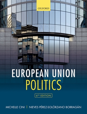European Union Politics - Cini, Michelle (Editor), and Prez-Solrzano Borragn, Nieves (Editor)