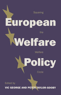 European Welfare Policy: Squaring the Welfare Circle - George, Vic (Editor), and Taylor-Gooby, Peter (Editor)