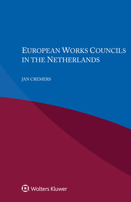 European Works Councils in the Netherlands - Cremers, Jan