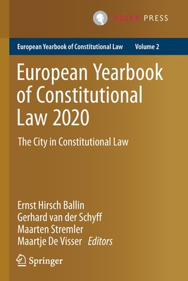 European Yearbook of Constitutional Law 2020: The City in Constitutional Law - Hirsch Ballin, Ernst (Editor), and van der Schyff, Gerhard (Editor), and Stremler, Maarten (Editor)
