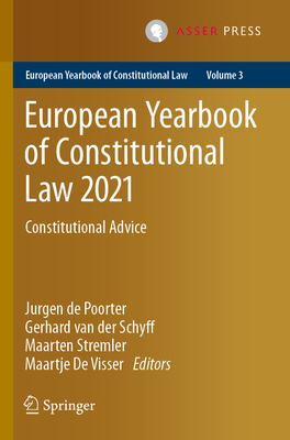 European Yearbook of Constitutional Law 2021: Constitutional Advice - de Poorter, Jurgen (Editor), and van der Schyff, Gerhard (Editor), and Stremler, Maarten (Editor)