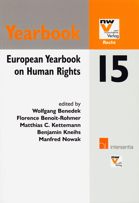 European Yearbook on Human Rights 15 - Benedek, Wolfgang (Editor), and Benoit-Rohmer, Florence (Editor), and Kettemann, Matthias C. (Editor)