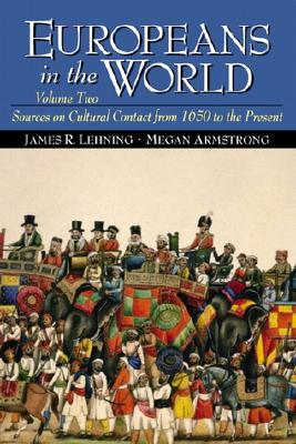 Europeans in the World: Sources on Cultural Contact, Volume 2 (from 1650 to the Present) - Lehning, James R, and Armstrong, Megan