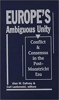 Europe's Ambiguous Unity: Conflict and Consensus in the Post-Maastricht Era - Cafruny, Alan W