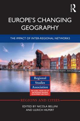 Europe's Changing Geography: The Impact of Inter-regional Networks - Bellini, Nicola (Editor), and Hilpert, Ulrich (Editor)