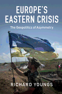 Europe's Eastern Crisis: The Geopolitics of Asymmetry