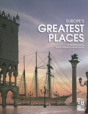 Europe's Greatest Places: The Most Amazing Travel Destinations in Europe - Monaco Books