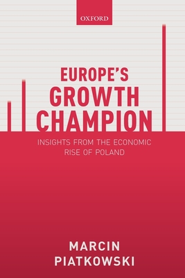 Europe's Growth Champion: Insights from the Economic Rise of Poland - Piatkowski, Marcin