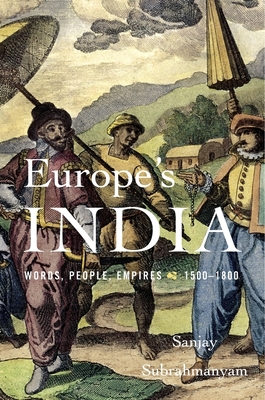Europe's India: Words, People, Empires, 1500-1800 - Subrahmanyam, Sanjay