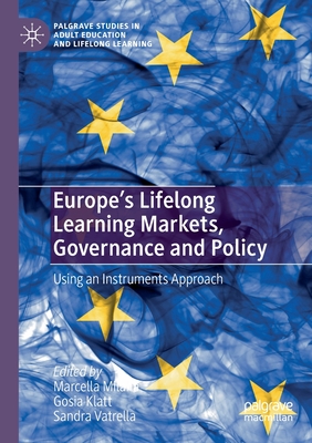 Europe's Lifelong Learning Markets, Governance and Policy: Using an Instruments Approach - Milana, Marcella (Editor), and Klatt, Gosia (Editor), and Vatrella, Sandra (Editor)