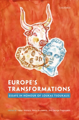 Europe's Transformations: Essays in Honour of Loukas Tsoukalis - Wallace, Helen (Editor), and Koutsiaras, Nikos (Editor), and Pagoulatos, George (Editor)