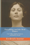 Eurythmy and the New Dance: Loie Fuller, Isadora Duncan, and Ruth St. Denis