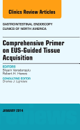 Eus-Guided Tissue Acquisition, an Issue of Gastrointestinal Endoscopy Clinics: Volume 24-1