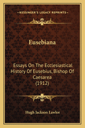 Eusebiana: Essays on the Ecclesiastical History of Eusebius, Bishop of Caesarea
