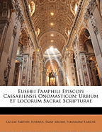 Eusebii Pamphili Episcopi Caesariensis Onomasticon: Urbium Et Locorum Sacrae Scripturae