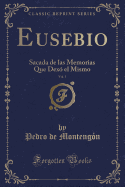 Eusebio, Vol. 1: Sacada de Las Memorias Que Dex? El Mismo (Classic Reprint)