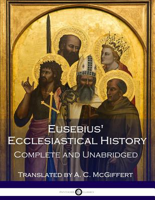 Eusebius' Ecclesiastical History: Complete and Unabridged - McGiffert, Arthur Cushman (Translated by), and Pamphilus, Eusebius