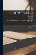 Eusebius Werke: Bd. Die Kirchengeschichte. Die Lateinische Ubersetzung Des Rufinus. 3 V...