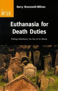 Euthanasia for Death Duties: Putting Inheritance Tax Out of Its Misery (Research Monograph, 54)