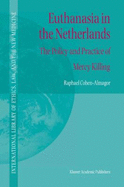 Euthanasia in the Netherlands: The Policy and Practice of Mercy Killing - Cohen-Almagor, Raphael