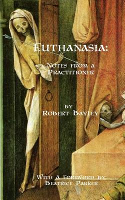 Euthanasia: Notes from a Practitioner - Bayley, Robert