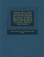 Eutropii, Sext. Aurelii Victoris, NEC Non Sexti Rufi Historiae Romanae Breviarium: Ad Codices Manuscriptos & Optimas Editiones Recognitum & Correctum - Victor, Sextus Aurelius, and Eutropius, and Festus, Rufus