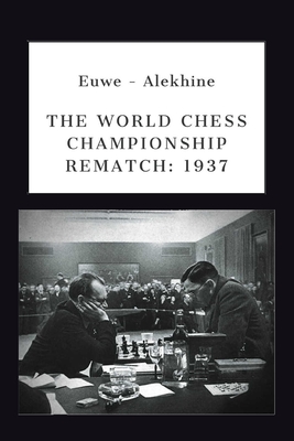 Euwe - Alekhine: The World Chess Championship Rematch (1937) - Ciobanu, Victor (Translated by), and Botvinnik, Mikhail