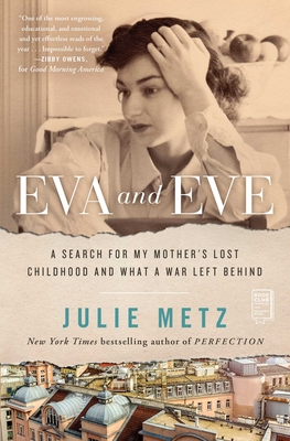 Eva and Eve: A Search for My Mother's Lost Childhood and What a War Left Behind - Metz, Julie