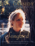 Eva Cassidy: Songbird: By Those Who Knew Her Authorised by Hugh and Barbara Cassidy