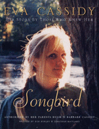 Eva Cassidy: Songbird: By Those Who Knew Her Authorised by Hugh and Barbara Cassidy - Burley, Rob, and Maitland, Jonathan