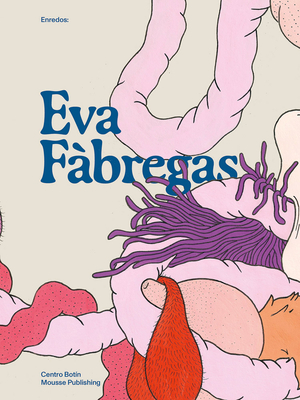 Eva Fbregas: Enredos - Fabregas, Eva, and LaFarge, Daisy (Text by), and Martnez, Chus (Text by)