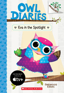 Eva in the Spotlight: A Branches Book (Owl Diaries #13): A Branches Book Volume 13