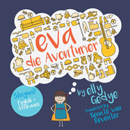 Eva the Adventurer. Eva die Avonturier: Bilingual Book: English + Afrikaans