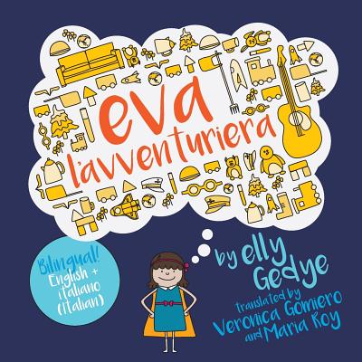 Eva the Adventurer. Eva l'Avventuriera: Bilingual Book: English + Italiano (Italian) - Roy, Maria (Translated by), and Gomiero, Veronica (Translated by), and Gedye, Elly