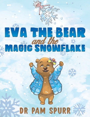 Eva the Bear and the Magic Snowflake - Spurr, Pam, Dr.