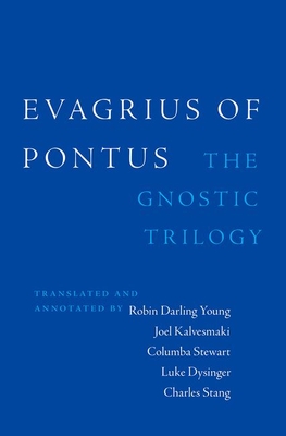 Evagrius of Pontus: The Gnostic Trilogy - Darling Young, Robin (Translated by), and Kalvesmaki, Joel (Translated by), and Stewart, Columba (Translated by)