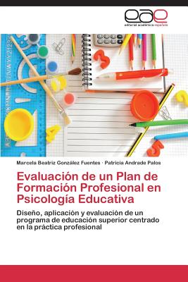 Evaluacion de Un Plan de Formacion Profesional En Psicologia Educativa - Gonzalez Fuentes Marcela Beatriz, and Andrade Palos Patricia