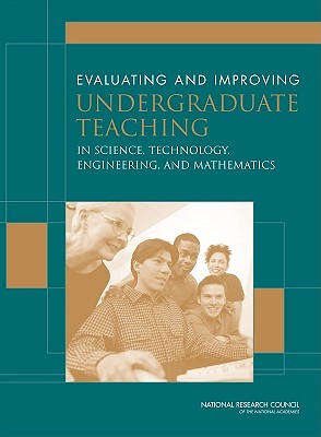 Evaluating and Improving Undergraduate Teaching in Science, Technology, Engineering, and Mathematics - National Research Council, and Division of Behavioral and Social Sciences and Education, and Center for Education