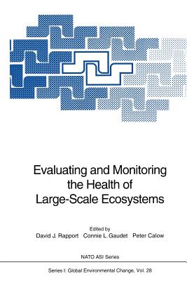 Evaluating and Monitoring the Health of Large-Scale Ecosystems - Rapport, David J (Editor), and Gaudet, Connie L (Editor), and Calow, Peter (Editor)