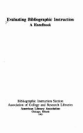 Evaluating Bibliographic Instruction: A Handbook - Association of College and Research Libr