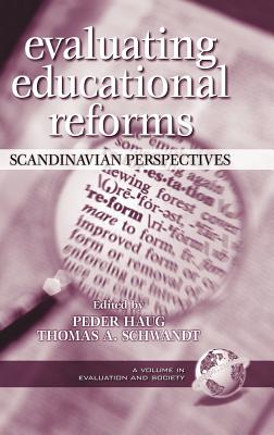 Evaluating Educational Reforms: Scandinavian Perspectives (Hc) - Haug, Peder (Editor), and Schwandt, Thomas a (Editor)