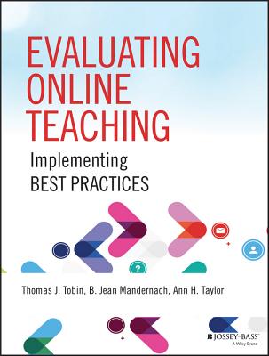 Evaluating Online Teaching: Implementing Best Practices - Tobin, Thomas J, and Mandernach, B Jean, and Taylor, Ann H