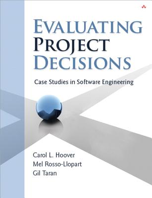 Evaluating Project Decisions: Case Studies in Software Engineering - Hoover, Carol L, and Rosso-Llopart, Mel, and Taran, Gil