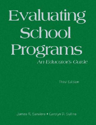 Evaluating School Programs: An Educator s Guide - Sanders, James R (Editor), and Sullins, Carolyn D (Editor)