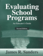 Evaluating School Programs: An Educator's Guide - Sanders, James R