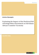 Evaluating the Impact of the Predicted Fall of Foreign Direct Investment on Sub-Sahara African Countries' Economy