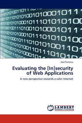 Evaluating the [In]security of Web Applications - Fonseca, Jos, and Fonseca, Jose